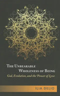 The Unbearable Wholeness of Being: God, Evolution, and the Power of Love - Paperback