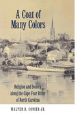 A Coat of Many Colors: Religion and Society Along the Cape Fear River of North Carolina - Paperback