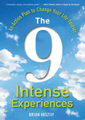 The 9 Intense Experiences: An Action Plan to Change Your Life Forever - Hardcover