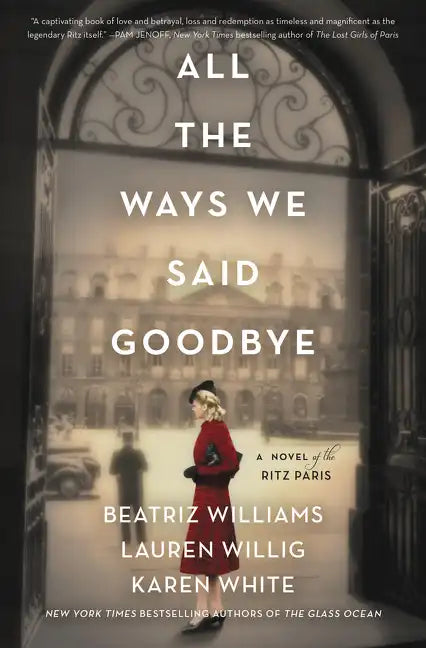 All the Ways We Said Goodbye: A Novel of the Ritz Paris - Hardcover