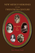 New Mexico Heroines of the Twentieth Century: Role Models for Today - Paperback