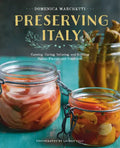 Preserving Italy: Canning, Curing, Infusing, and Bottling Italian Flavors and Traditions - Paperback