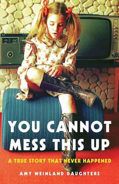 You Cannot Mess This Up: A True Story That Never Happened - Paperback