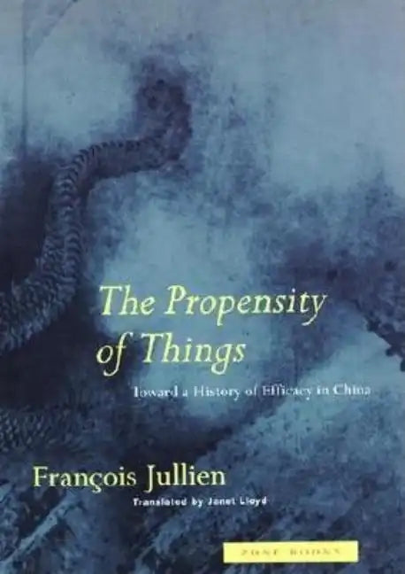 The Propensity of Things: Toward a History of Efficacy in China - Paperback