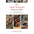 The Aortic Aneurysm Mastery Bible: Your Blueprint for Complete Aortic Aneurysm Management - Paperback