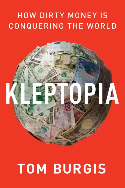Kleptopia: How Dirty Money Is Conquering the World - Paperback