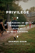 Privilege: The Making of an Adolescent Elite at St. Paul's School - Paperback
