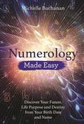 Numerology Made Easy: Discover Your Future, Life Purpose and Destiny from Your Birth Date and Name - Paperback