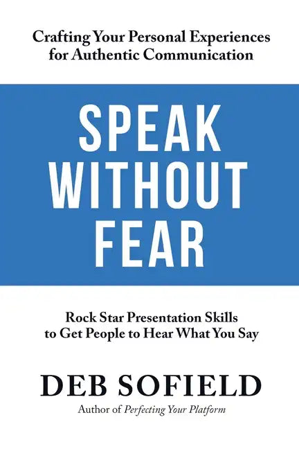 Speak Without Fear: Rock Star Presentation Skills to Get People to Hear What You Say - Paperback