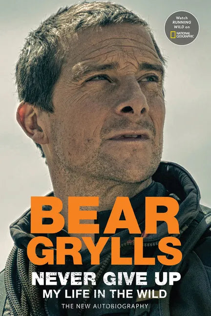 Never Give Up: My Life in the Wild - Hardcover