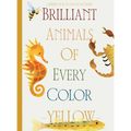 Brilliant Animals Of Every Color: Yellow Edition - Hardcover