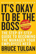 It's Okay to Be the Boss: The Step-By-Step Guide to Becoming the Manager Your Employees Need - Hardcover