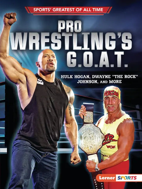 Pro Wrestling's G.O.A.T.: Hulk Hogan, Dwayne the Rock Johnson, and More - Paperback