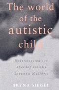 The World of the Autistic Child: Understanding and Treating Autistic Spectrum Disorders - Paperback