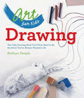Art for Kids: Drawing: The Only Drawing Book You'll Ever Need to Be the Artist You've Always Wanted to Be - Paperback