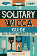 The Solitary Wicca Guide: Spells and Rituals to Practice, Learn, and Thrive - Paperback