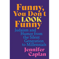 Funny, You Don't Look Funny: Judaism and Humor from the Silent Generation to Millennials - Hardcover