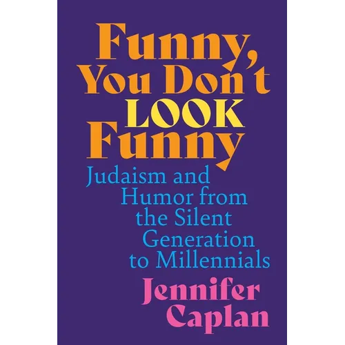 Funny, You Don't Look Funny: Judaism and Humor from the Silent Generation to Millennials - Hardcover