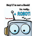 Hey! I'm not a Book! I'm really... a Robot! - Hardcover