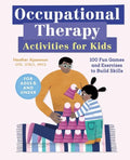 Occupational Therapy Activities for Kids: 100 Fun Games and Exercises to Build Skills - Paperback
