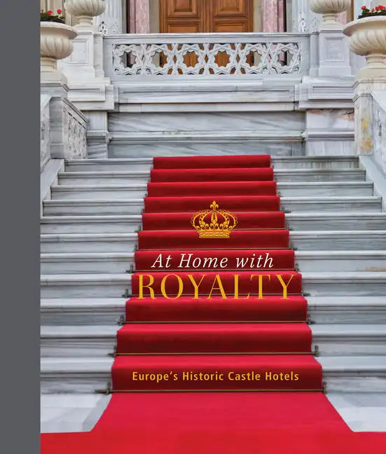 At Home with Royalty: Europe's Historic Castle Hotels - Hardcover