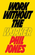 Work Without the Worker: Labour in the Age of Platform Capitalism - Hardcover