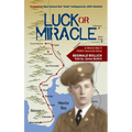 Luck or Miracle: A World War II POW's Survival Story - Hardcover