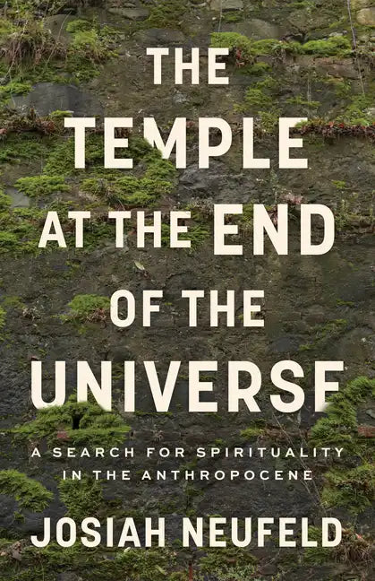 The Temple at the End of the Universe: A Search for Spirituality in the Anthropocene - Paperback