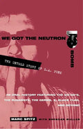 We Got the Neutron Bomb: The Untold Story of L.A. Punk - Paperback