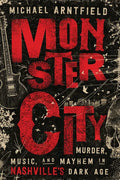 Monster City: Murder, Music, and Mayhem in Nashville's Dark Age - Paperback