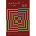 Abraham H. Maslow: His Theory of Human Nature and Its Social Implications - Paperback