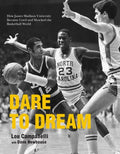 Dare to Dream: How James Madison University Became Coed and Shocked the Basketball World - Paperback