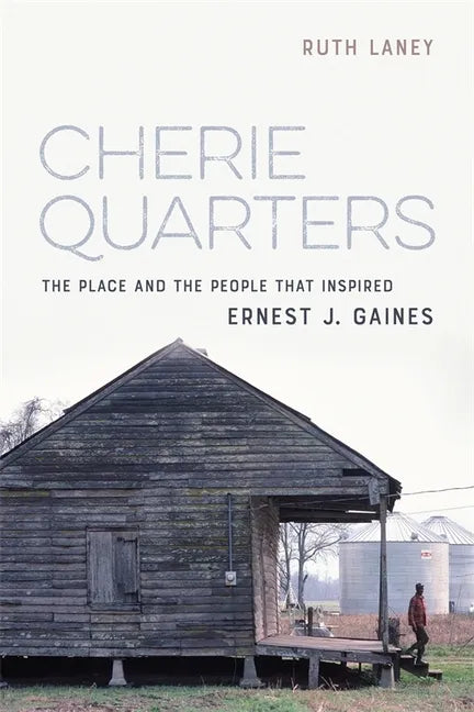 Cherie Quarters: The Place and the People That Inspired Ernest J. Gaines - Hardcover