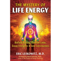 The Mystery of Life Energy: Biofield Healing, Phantom Limbs, Group Energetics, and Gaia Consciousness - Paperback
