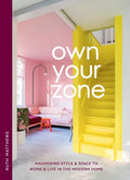 Own Your Zone: Maximising Style & Space to Work & Live in the Modern Home - Hardcover