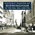 Historic Photos of Birmingham in the 50s, 60s, and 70s - Hardcover