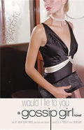 Gossip Girl #10: Would I Lie to You: A Gossip Girl Novel - Paperback