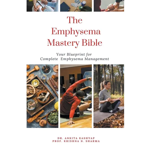 The Emphysema Mastery Bible: Your Blueprint for Complete Emphysema Management - Paperback