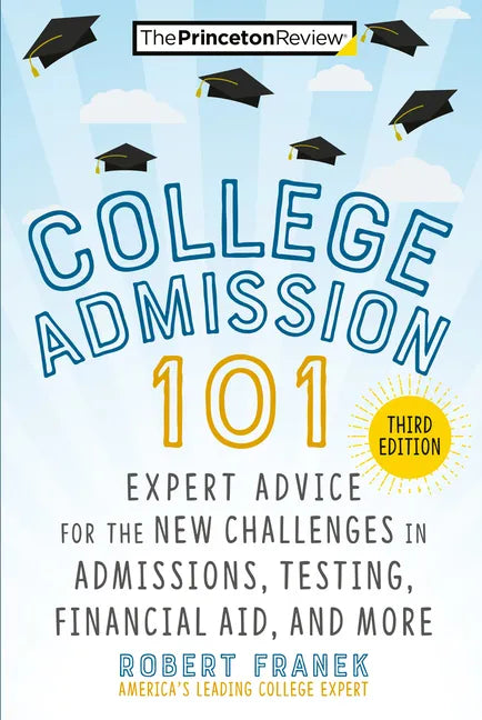 College Admission 101, 3rd Edition: Expert Advice for the New Challenges in Admissions, Testing, Financial Aid, and More - Paperback