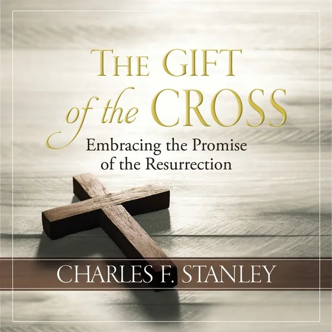 The Gift of the Cross: Embracing the Promise of the Resurrection - Hardcover
