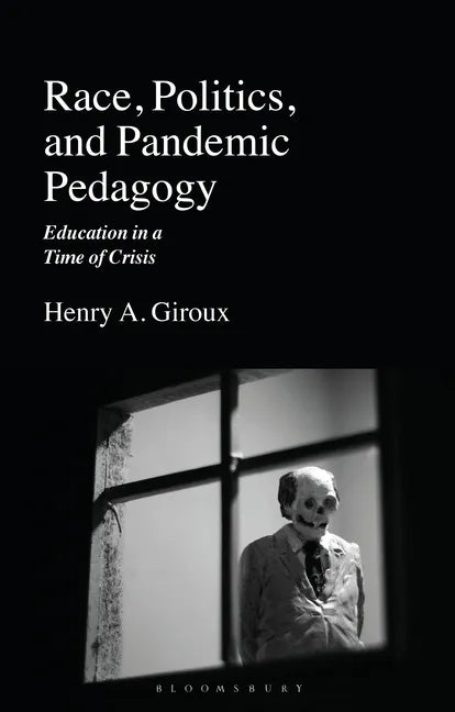 Race, Politics, and Pandemic Pedagogy: Education in a Time of Crisis - Paperback