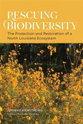Rescuing Biodiversity: The Protection and Restoration of a North Louisiana Ecosystem - Paperback