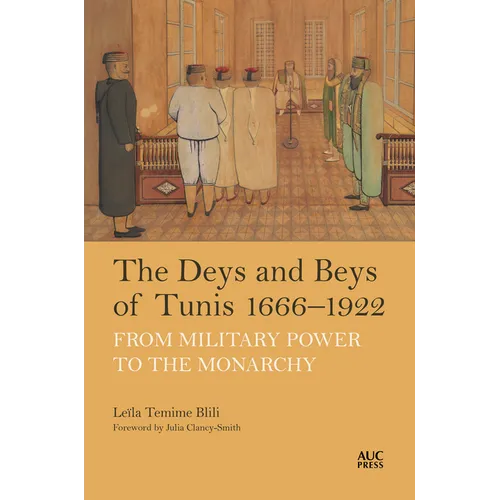 The Deys and Beys of Tunis, 1666-1922: From Military Power to the Monarchy - Hardcover