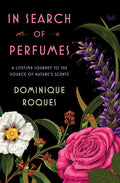 In Search of Perfumes: A Lifetime Journey to the Source of Nature's Scents - Hardcover