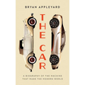 The Car: The Rise and Fall of the Machine That Made the Modern World - Paperback
