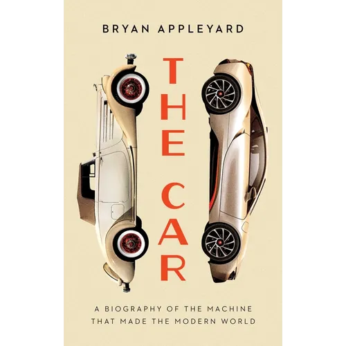 The Car: The Rise and Fall of the Machine That Made the Modern World - Paperback