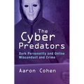 The Cyber Predators: Dark Personality and Online Misconduct and Crime - Paperback