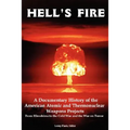 Hell's Fire: A Documentary History of the American Atomic and Thermonuclear Weapons Projects, from Hiroshima to the Cold War and Th - Paperback