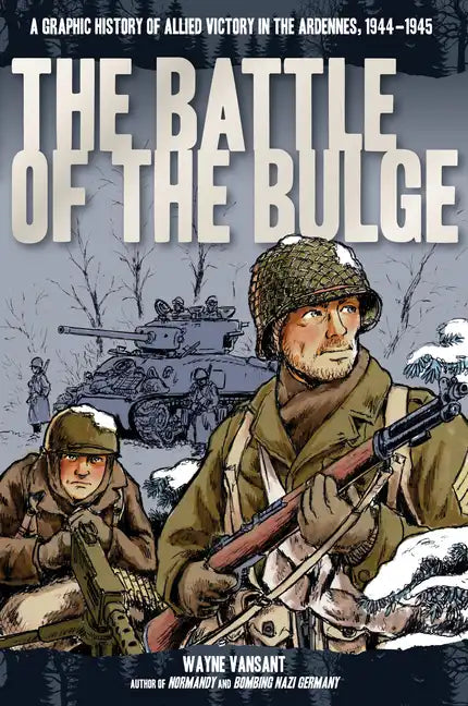Battle of the Bulge: A Graphic History of Allied Victory in the Ardennes, 1944-1945 - Paperback