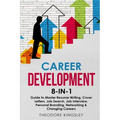 Career Development: 8-in-1 Guide to Master Resume Writing, Cover Letters, Job Search, Job Interview, Personal Branding, Networking & Changing Careers - Paperback